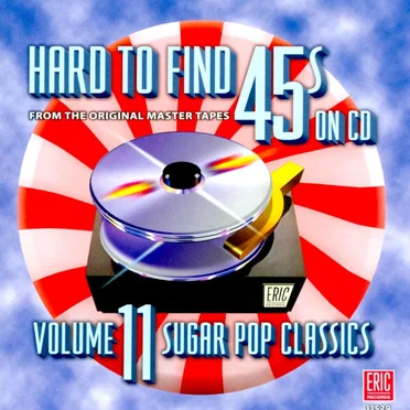 Hard to Find 45’s on CD, Volume 11: Sugar Pop Classics by Various Artists - album cover