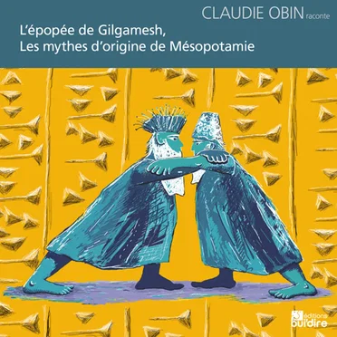 Les mythes d'origine de Mésopotamie - L'épopée de Gilgamesh