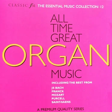 All Time Great Organ Music (Classic FM Essential Music Collection #12) by Various Artists - album cover
