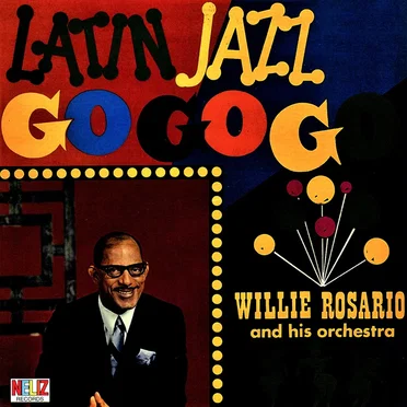 Latin Jazz Go Go Go by Willie Rosario and His Orchestra - album cover