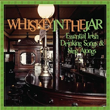 Whiskey in the Jar: Essential Irish Drinking Songs & Sing Alongs by Various Artists - album cover