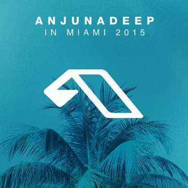 Anjunadeep in Miami 2015 by Various Artists - album cover