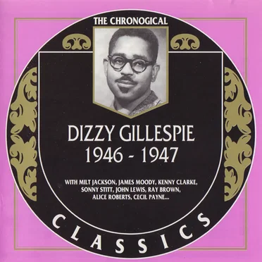 The Chronological Classics: Dizzy Gillespie 1946-1947