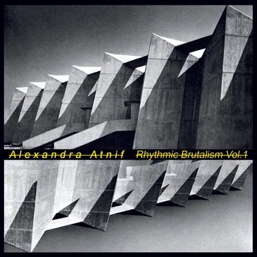 Rhythmic Brutalism Vol.1 by Alexandra Atnif - album cover