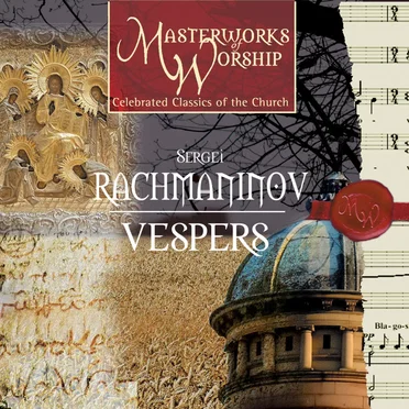 Masterworks of Worship Volume 3 - Rachmaninov: Vespers
