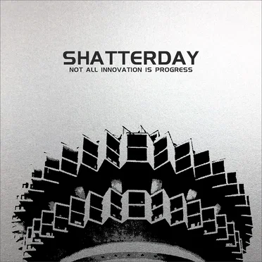 Not All Innovation Is Progress by Shatterday - album cover
