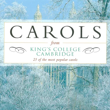 Carols From King’s College Cambridge: 25 of the Most Popular Carols