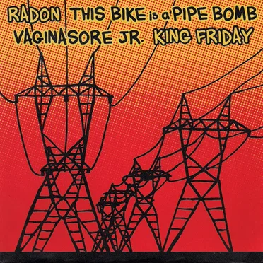 Radon / This Bike Is A Pipe Bomb / Vaginasore Jr. / King Friday