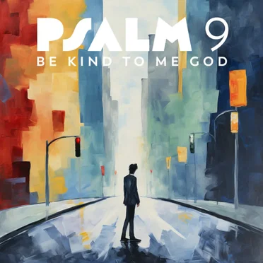 Psalm 9 - Be Kind to Me God