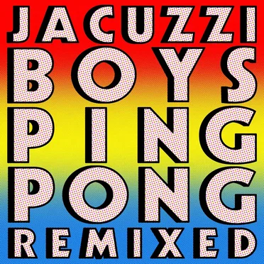 Ping Pong: Remixed by Jacuzzi Boys - album cover