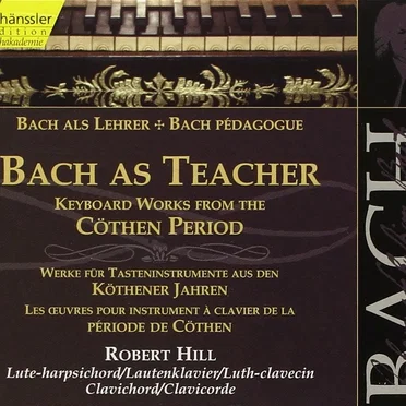 Bach als Lehrer: Werke für Tasteninstrumente aus den Köthener Jahren