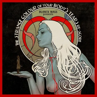 Blanck Mass Presents: The Strange Colour of Your Body’s Tears Re‐Score