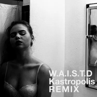 W.A.I.S.T.D (Kastropolis Remix)