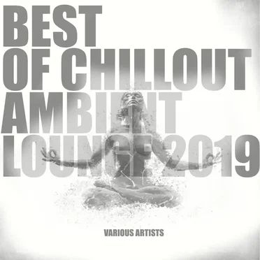 Best of Chillout Ambient Lounge 2019 by Various Artists - album cover