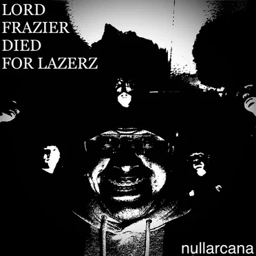LORD FRAZIER DIED FOR LAZERZ by nullarcana - album cover