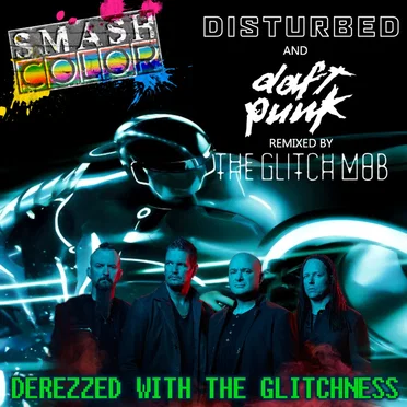 Derezzed With the Glitchness (Disturbed vs. Daft Punk remixed by The Glitch Mob)r