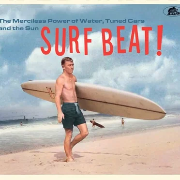 Surf Beat! The Merciless Power of Water, Tuned Cars and the Sun by Various Artists - album cover