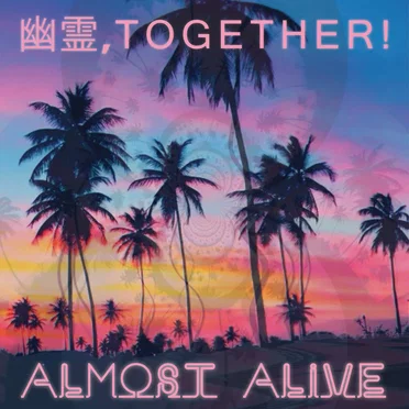 Almost Alive by 幽霊, T O G E T H E R! - album cover