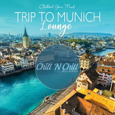 Trip to Munich Lounge (Chillout Your Mind) by Various Artists - album cover