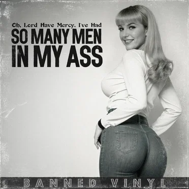 Oh, Lord Have Mercy, I've Had So Many Men in My Ass