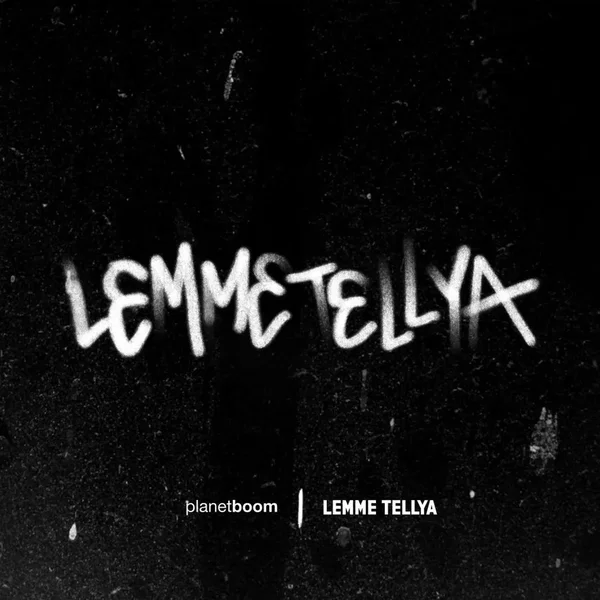 Lemme Tellya