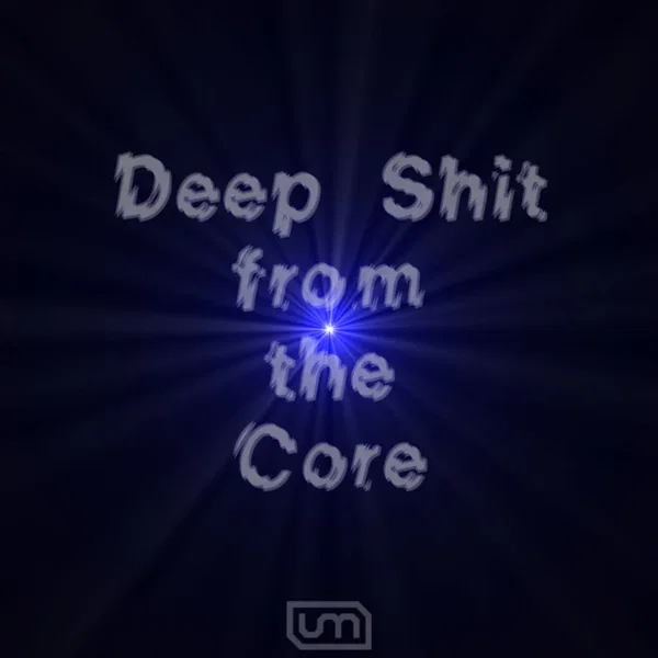 Deep Shit From The Core