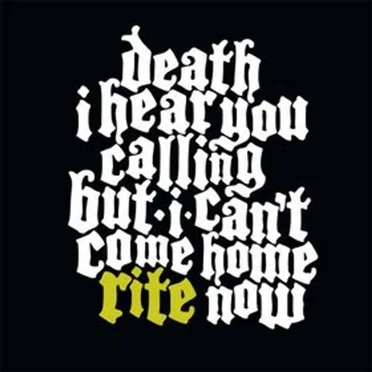 Death I Hear You Calling but I Can't Come Home Rite Now