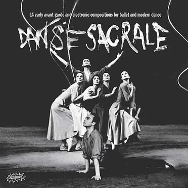 Danse sacrale : 14 Early Avant‐Garde and Electronic Compositions for Ballet and Modern Dance by Various Artists - album cover