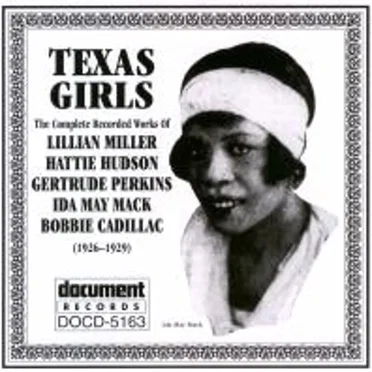 Texas Girls: The Complete Recorded Works of Lillian Miller, Hattie Hudson, Gertrude Perkins, Ida May Mack, Bobbie Cadillac (1926-1929)