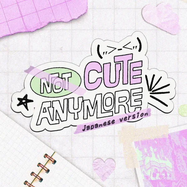 NOT CUTE ANYMORE (Japanese Version)