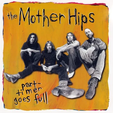 Part-Timer Goes Full by The Mother Hips - album cover