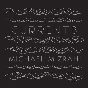 Currents by Michael Mizrahi - album cover