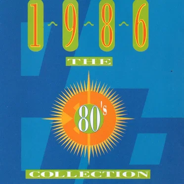 The 80’s Collection: 1986 by Various Artists - album cover