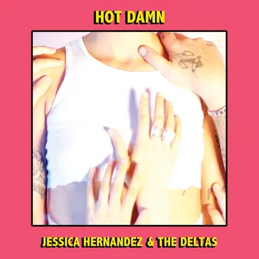 Hot Damn by Jessica Hernandez & The Deltas - album cover