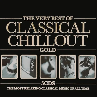 The Very Best of Classical Chillout Gold by Various Artists - album cover
