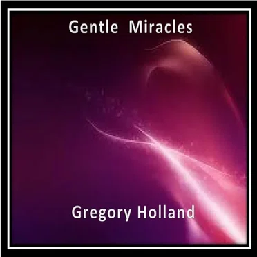 Gentle Miracles by F. Gregory Holland - album cover