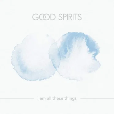 I Am All These Things by Good Spirits - album cover