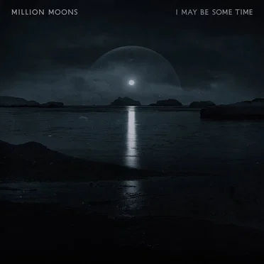 I May Be Some Time by Million Moons - album cover