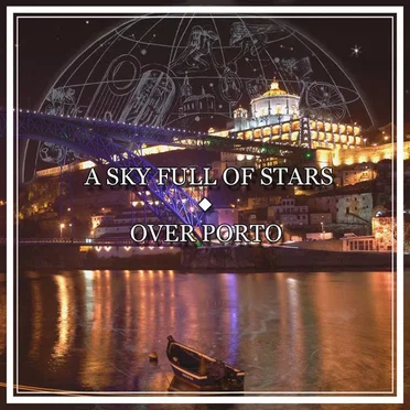 Sky Full of Stars Over Porto (Worakls vs. Coldplay)