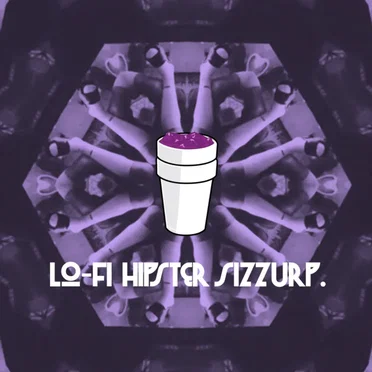 Lo-Fi Hipster Sizzurp