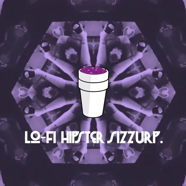 Lo-Fi Hipster Sizzurp