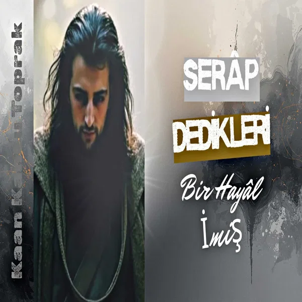 Serâp Dedikleri Bir Hayâl İmiş