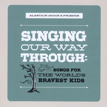 Singing Our Way Through: Songs for the World's Bravest Kids