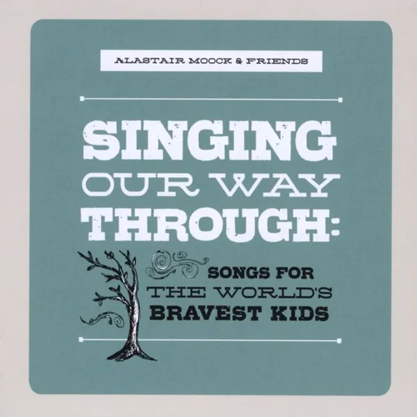 Singing Our Way Through: Songs for the World's Bravest Kids