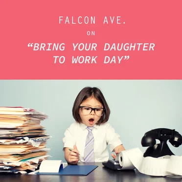 Falcon Ave. on Bring Your Daughter to Work Day