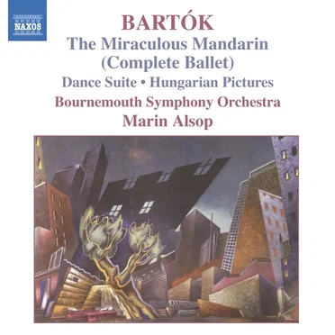 Miraculous Mandarin (The Complete Ballet) / Dance Suite / Hungarian Pictures