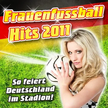 Frauenfussball Hits 2011 - So feiert Deutschland im Stadion! by Various Artists - album cover