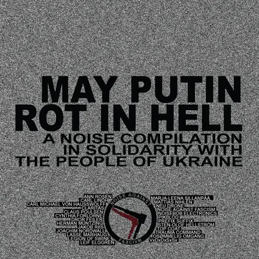 MAY PUTIN ROT IN HELL - A Noise Compilation in Solidarity With the People of Ukraine by Various Artists - album cover