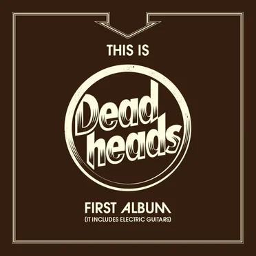 This Is Deadheads First Album (It Includes Electric Guitars) by Deadheads - album cover