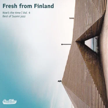 Fresh From Finland Now’s The Time, Vol 4 Best of Suomi Jazz by Various Artists - album cover